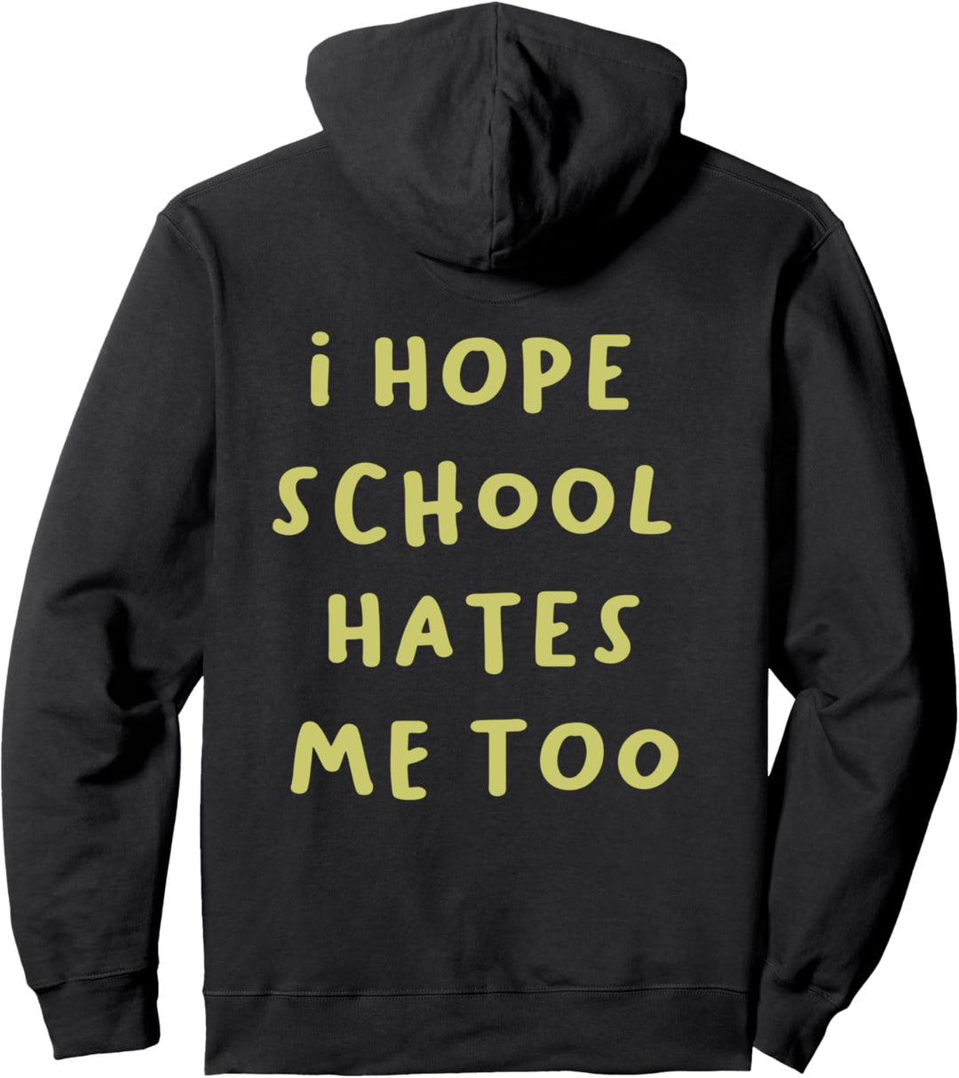 I hope school hates me too! Pullover Hoodie