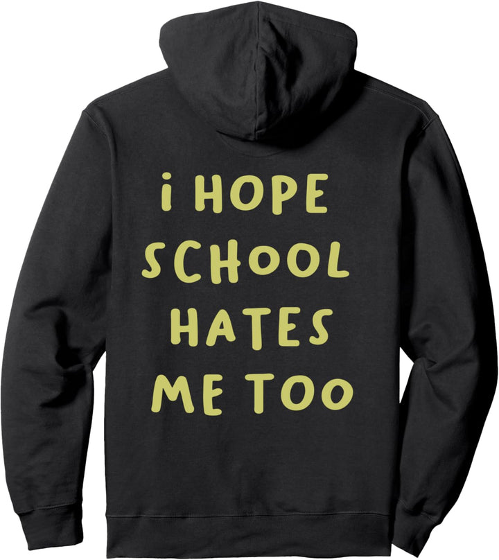 I hope school hates me too! Pullover Hoodie