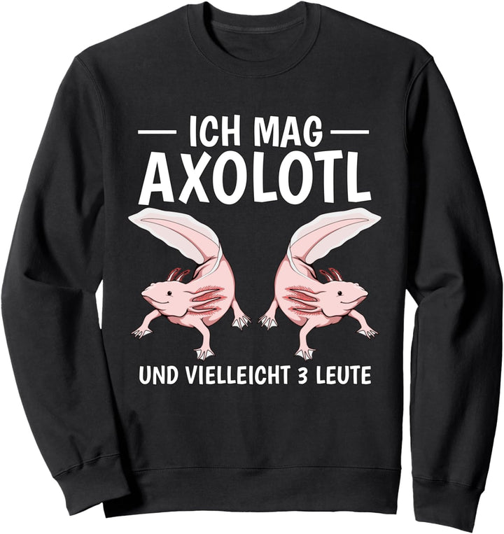 Ich mag Axolotl und vielleicht 3 Leute Axolotl Sweatshirt