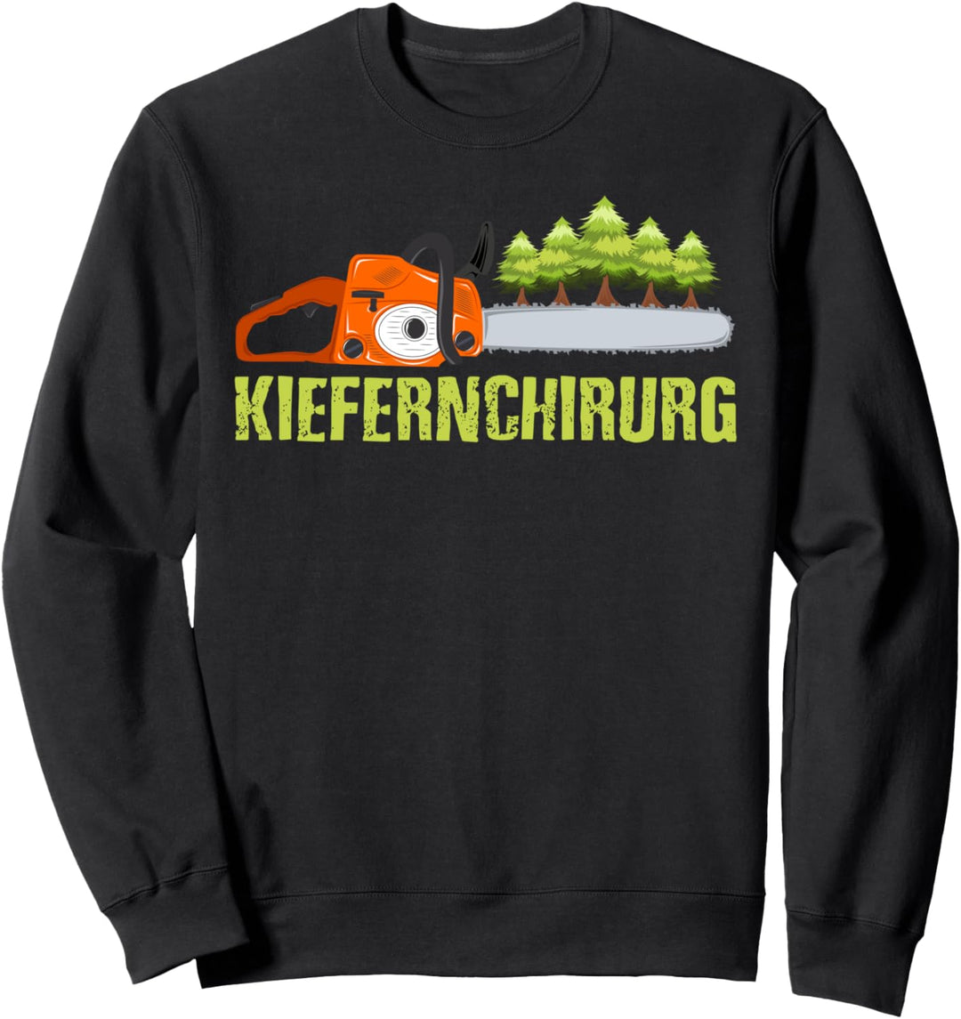 Lustiger Kettensägen Spruch Kiefernchirurg Baumfäller Holz Sweatshirt