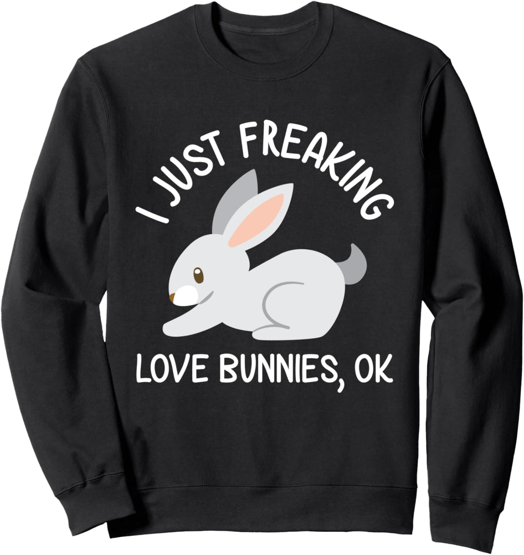 Ich nur Freaking Liebe Bunnies Ok Niedlich Ostern Sweatshirt