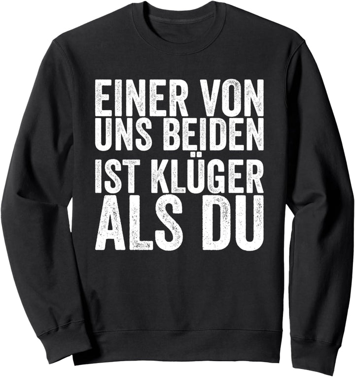 Einer Von Uns Beiden Ist Klüger Als Du Sweatshirt
