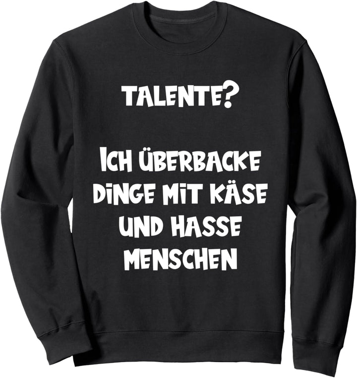 Talente Ich Überbacke Sachen Mit Käse Und Hasse Menschen Sweatshirt