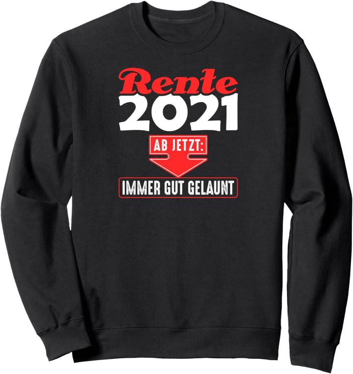 Rente 2021 Gut Gelaunt Ruhestand Rentner Sprüche Sweatshirt