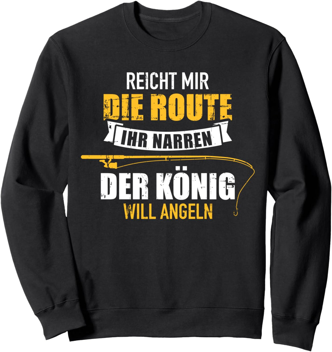 Reicht mit die Route ihr Narren der König will angeln Sweatshirt