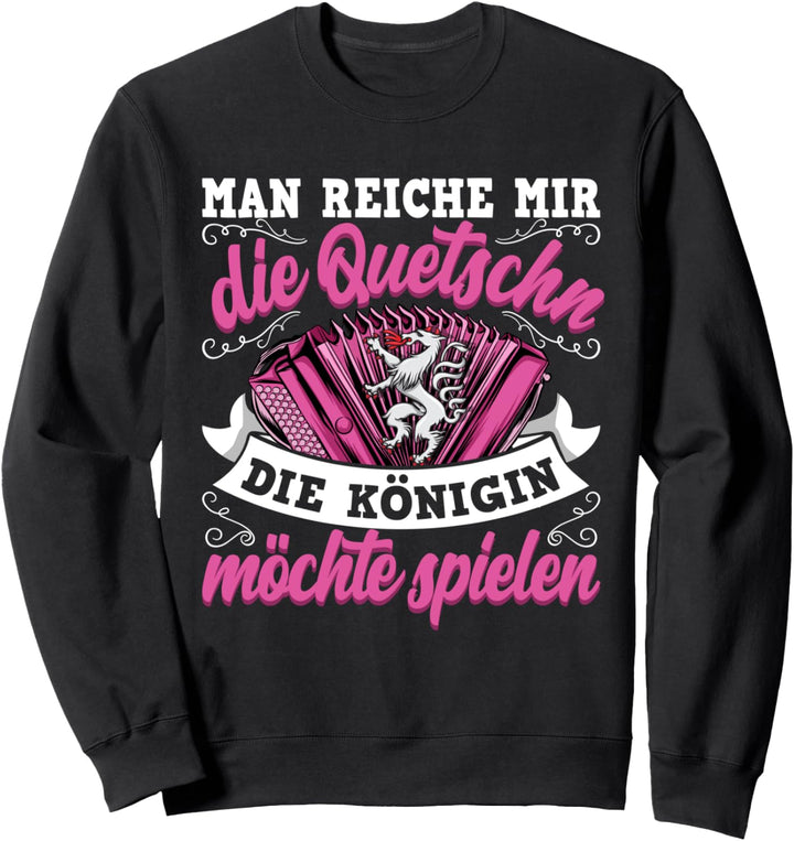 Man reiche mir die Quetschn Steiermark Steirische Harmonika Sweatshirt