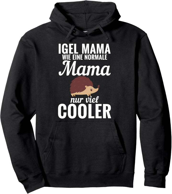 Igel Mama Wie eine Normale Mama Nur Vielen Cooler Pullover Hoodie