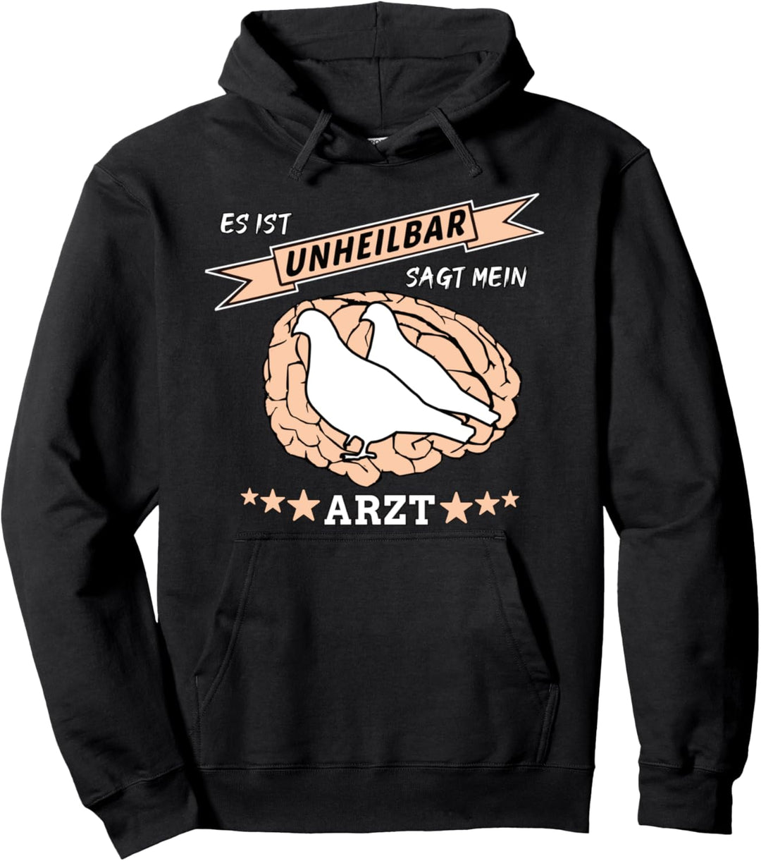 Brieftaubenzüchter - Es Ist Unheilbar Sagt Der Arzt - Fun Pullover Hoodie