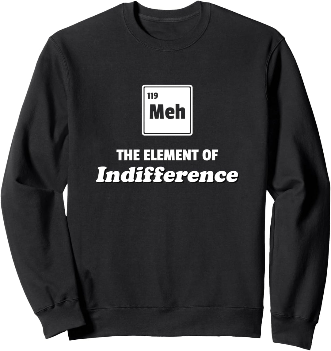 Periodic Table Meh Element of Indifference Sweatshirt