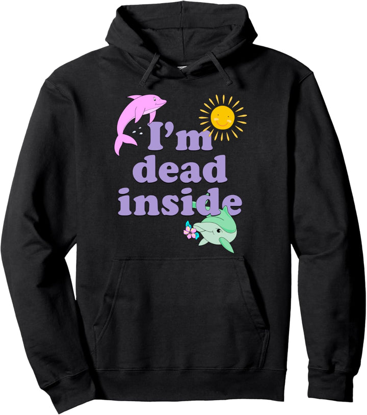 I'm Dead Inside Dolphin Shirt Funny Humor Sarcastic Quote Pullover Hoodie