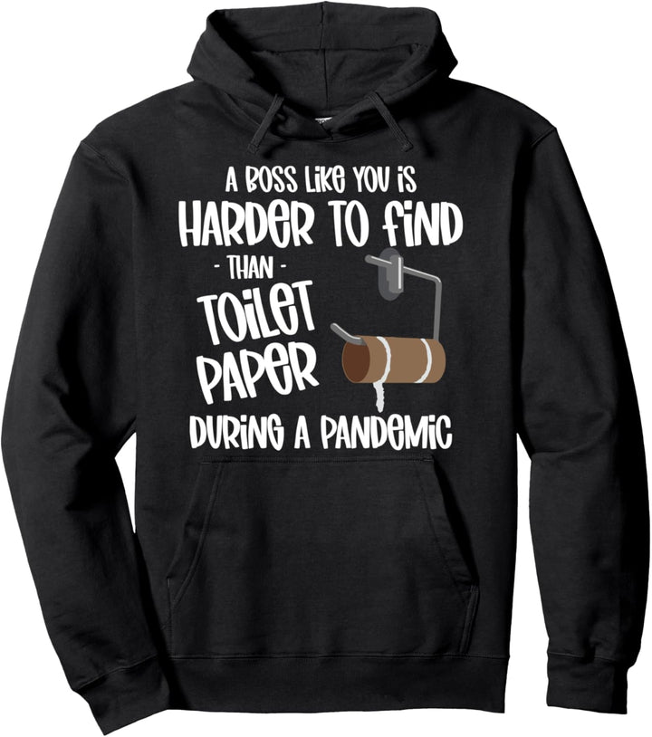 A Boss Like You Is Harder To Find Than Toilet Paper Pullover Hoodie