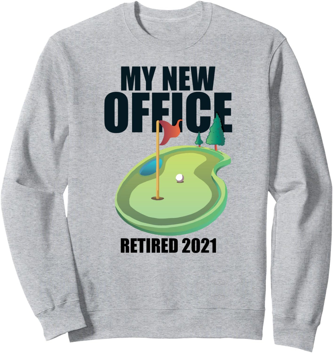 MEIN NEUES BÜRO RETIRED 2021 Golfplatz Rentner Meme Sweatshirt
