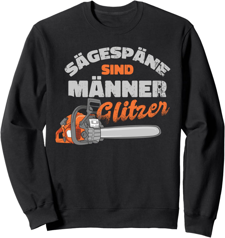 Sägespäne sind wie Männerglitzer Forstwirt Holzfäller Sweatshirt