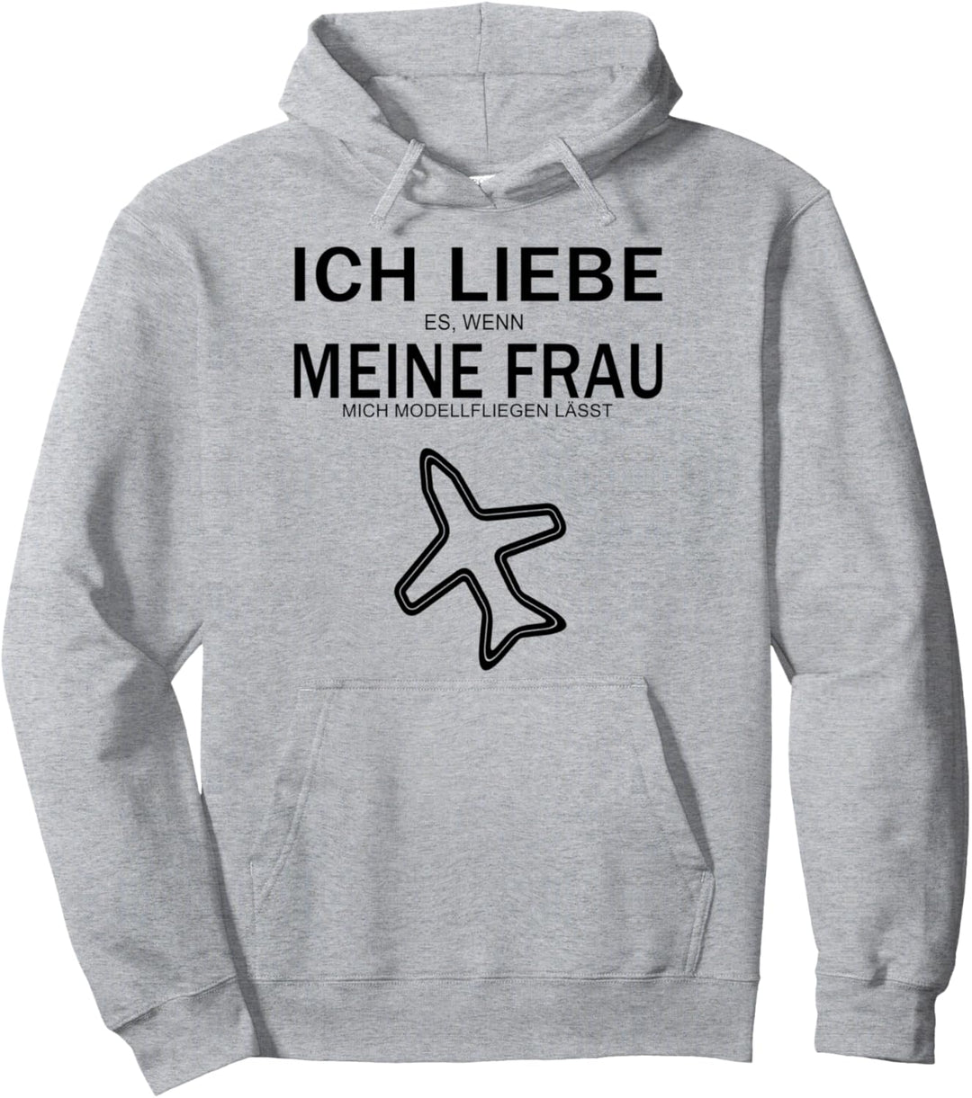 Ich liebe es wenn meine Frau mich Modell fliegen lässt Pullover Hoodie