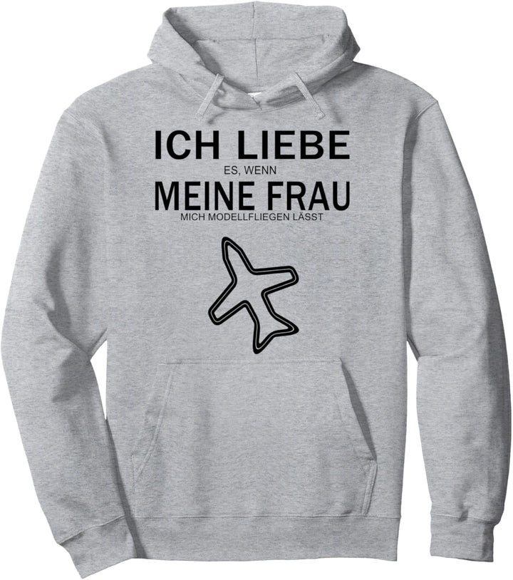 Ich liebe es wenn meine Frau mich Modell fliegen lässt Pullover Hoodie