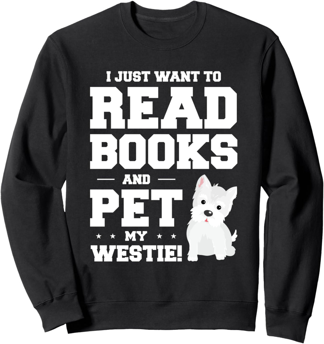 Ich will nur Bücher lesen und meine Westies streicheln Sweatshirt
