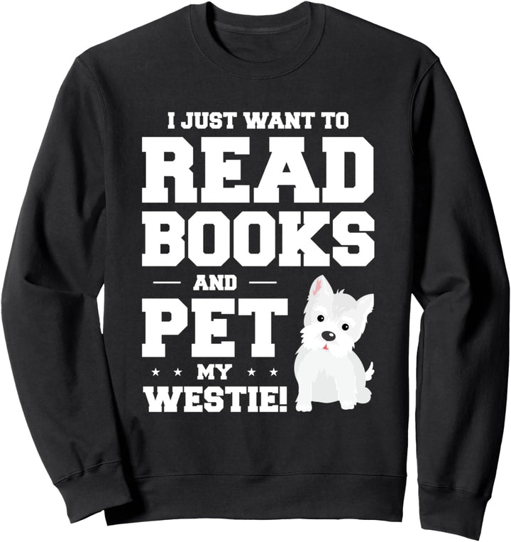 Ich will nur Bücher lesen und meine Westies streicheln Sweatshirt