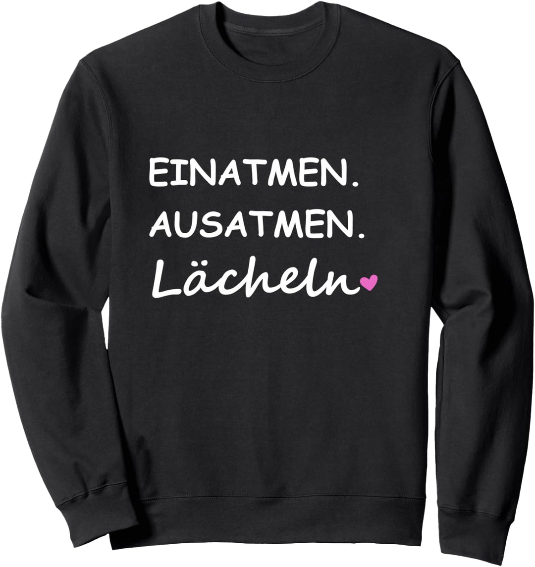 Einatmen Ausatmen Lächeln Sprüche Statement mit Spruch Sweatshirt