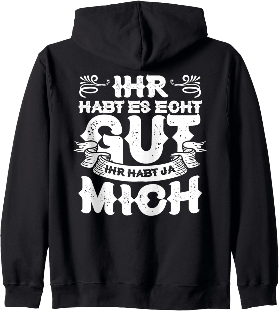 Ihr Habt Es Echt Gut Ihr Habt Ja Mich Kapuzenjacke