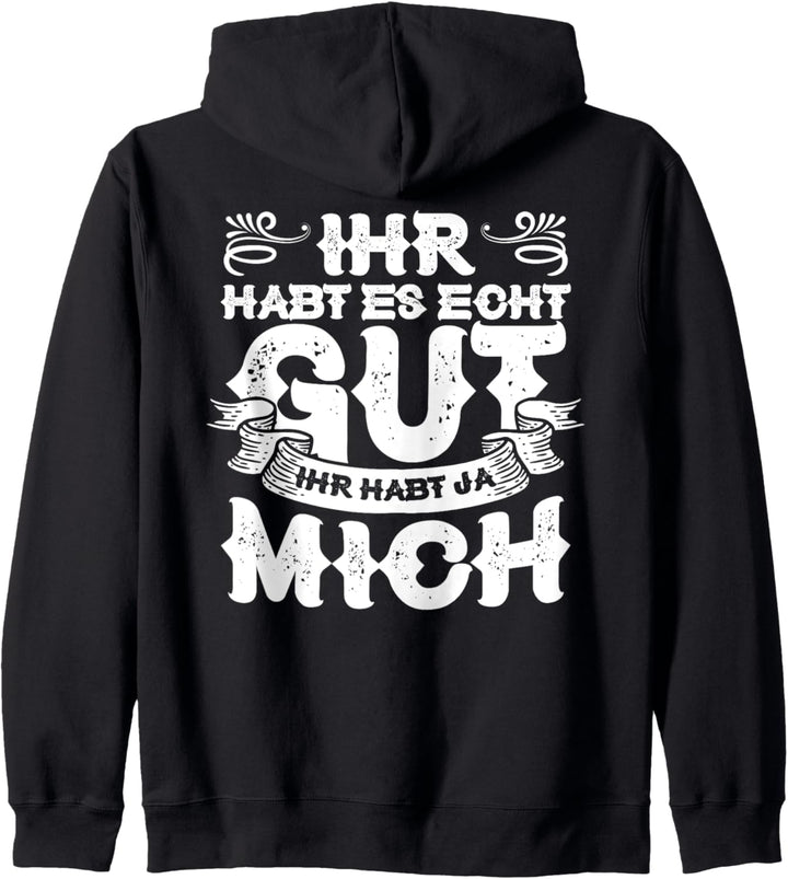 Ihr Habt Es Echt Gut Ihr Habt Ja Mich Kapuzenjacke