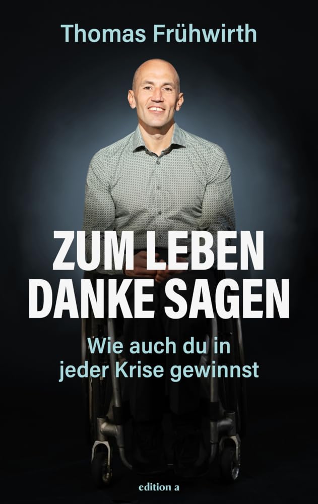 Zum Leben Danke sagen: Wie auch du in jeder Krise gewinnst. Das Leben trotz Rückschlägen geniessen: