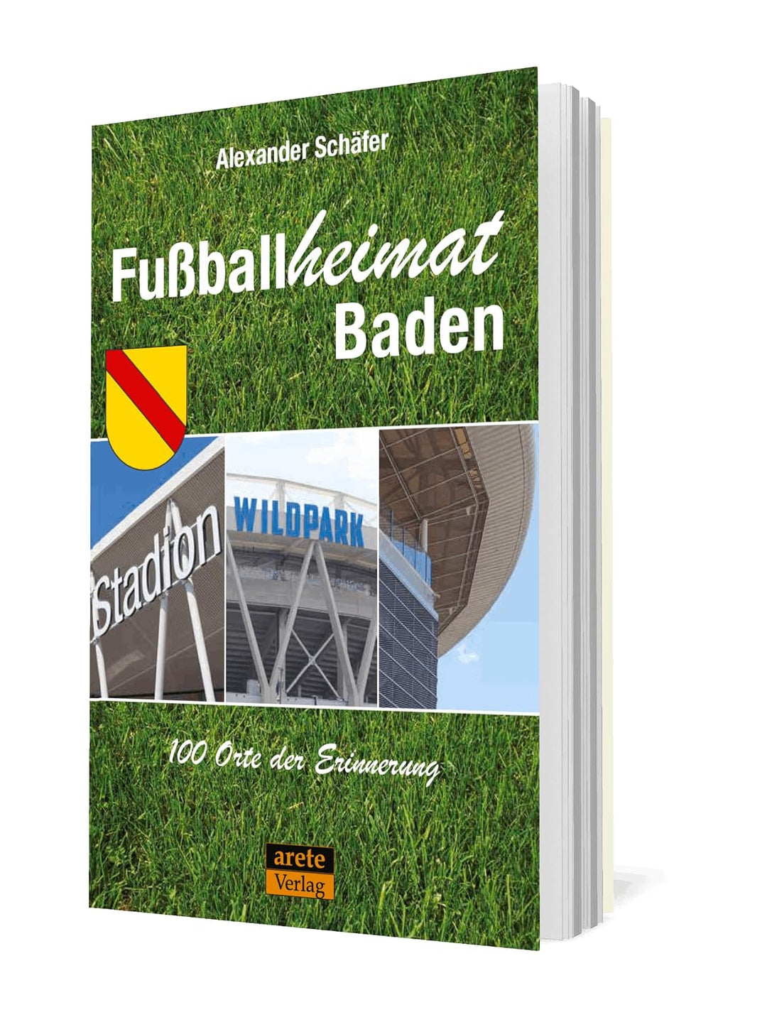 Fussballheimat Baden: 100 Orte der Erinnerung. Ein Reiseführer (Fussballheimat: 100 Orte der Erinner