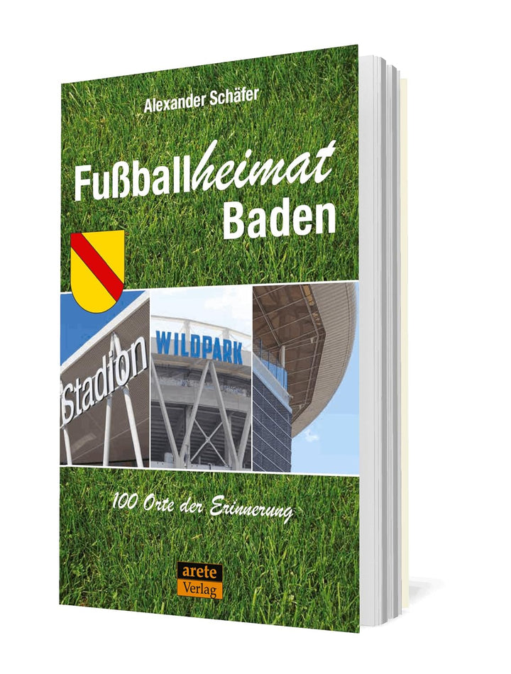 Fussballheimat Baden: 100 Orte der Erinnerung. Ein Reiseführer (Fussballheimat: 100 Orte der Erinner