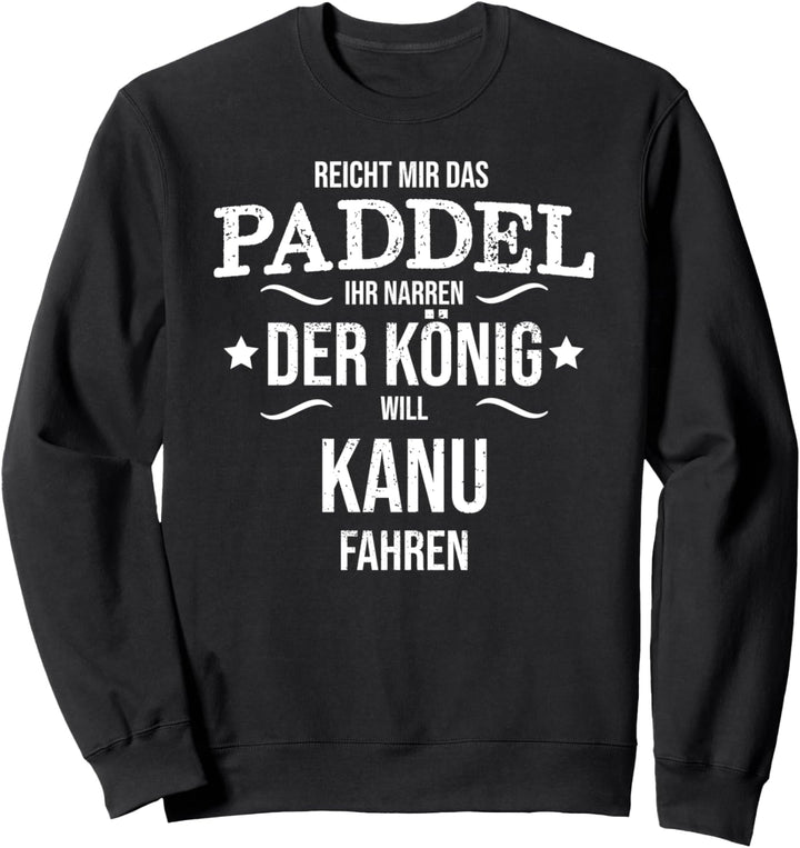 Der König will paddeln - Lustiges Kanu Geschenk Sweatshirt
