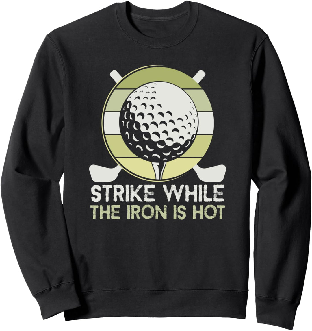 Strike while the iron is hot Golflehrer Golfer Golfspieler Sweatshirt