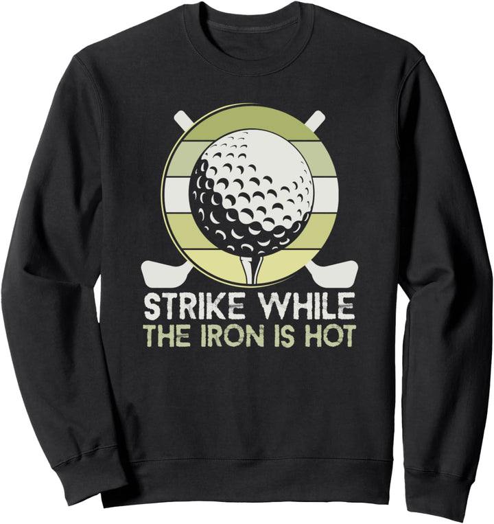 Strike while the iron is hot Golflehrer Golfer Golfspieler Sweatshirt