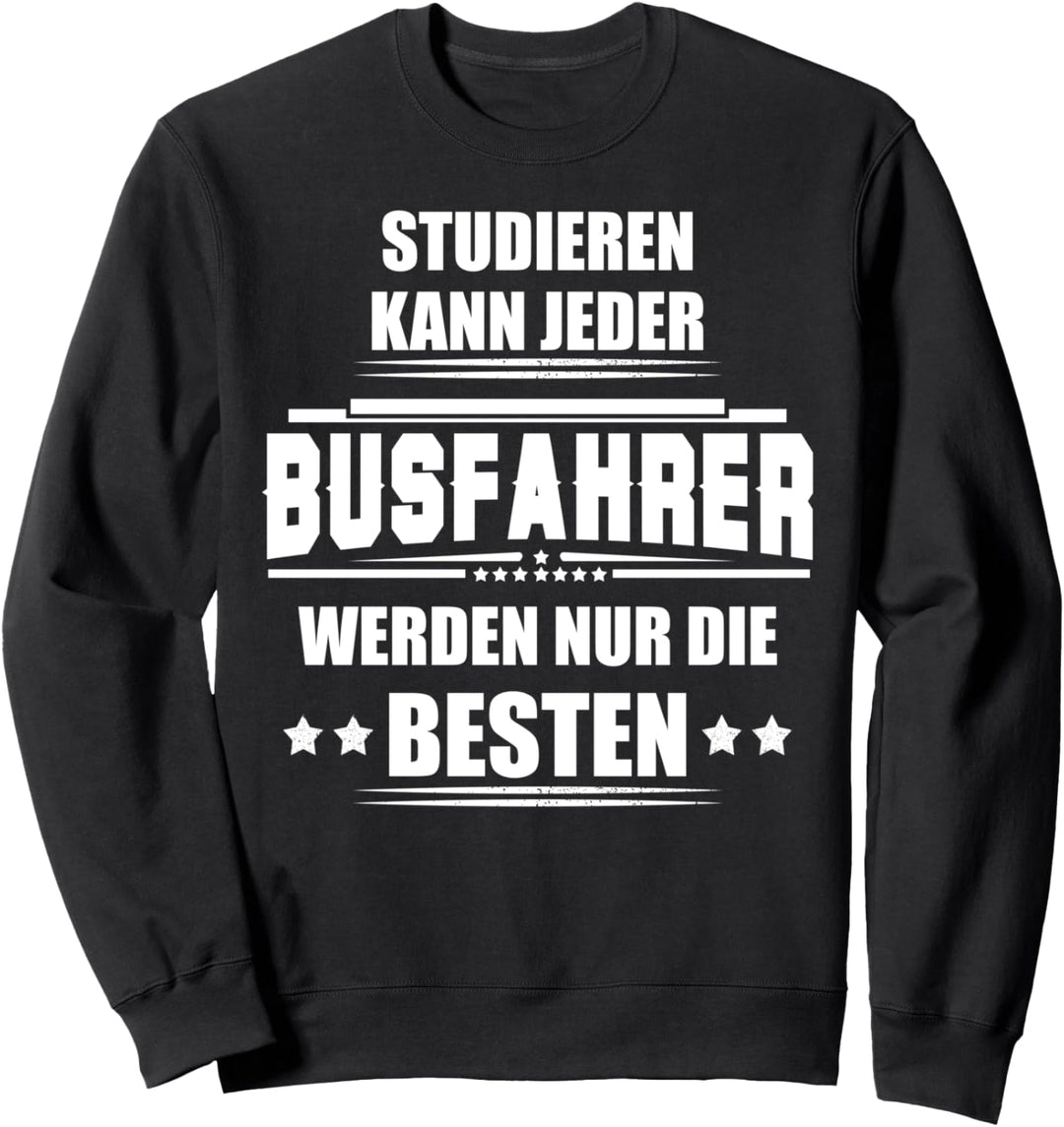 Studieren kann jeder - Busfahrer werden nur die Besten! Sweatshirt