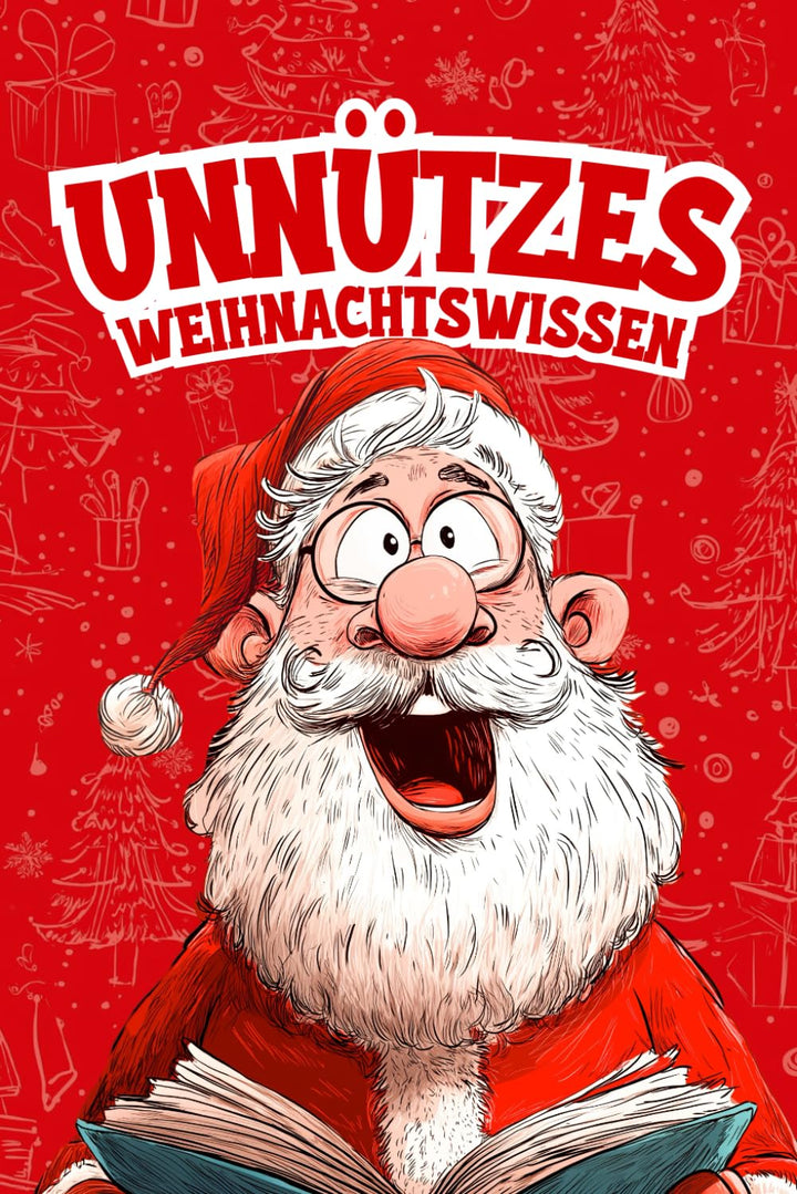 Unnützes Weihnachtswissen: 201 Fakten, die dein Fest noch lustiger machen - Kuriose Geschichten, wit