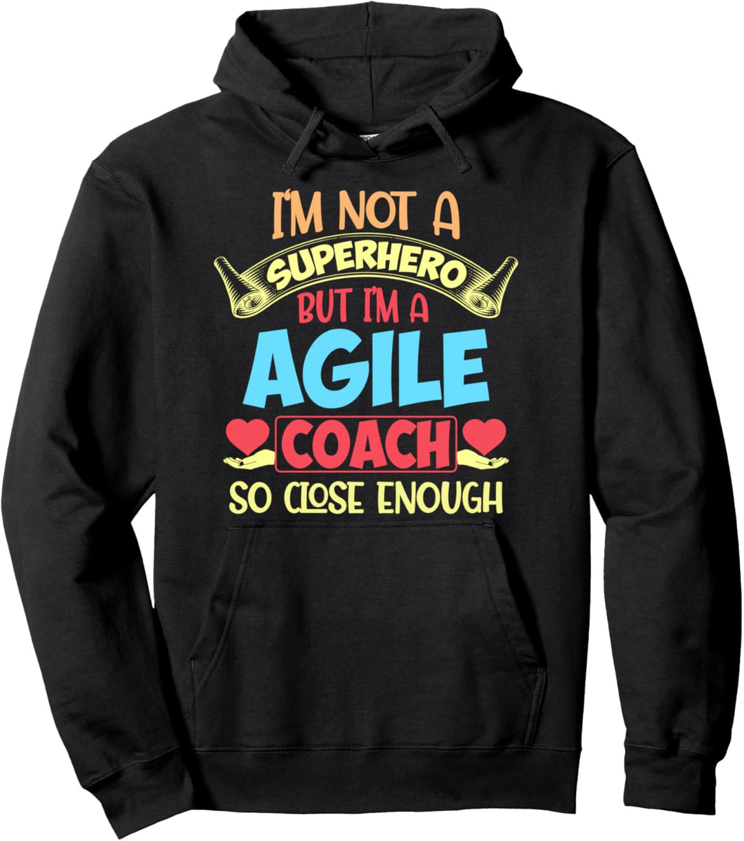 Ich bin kein Superheld, aber ich bin ein agiler Coach, der so nah genug ist Pullover Hoodie