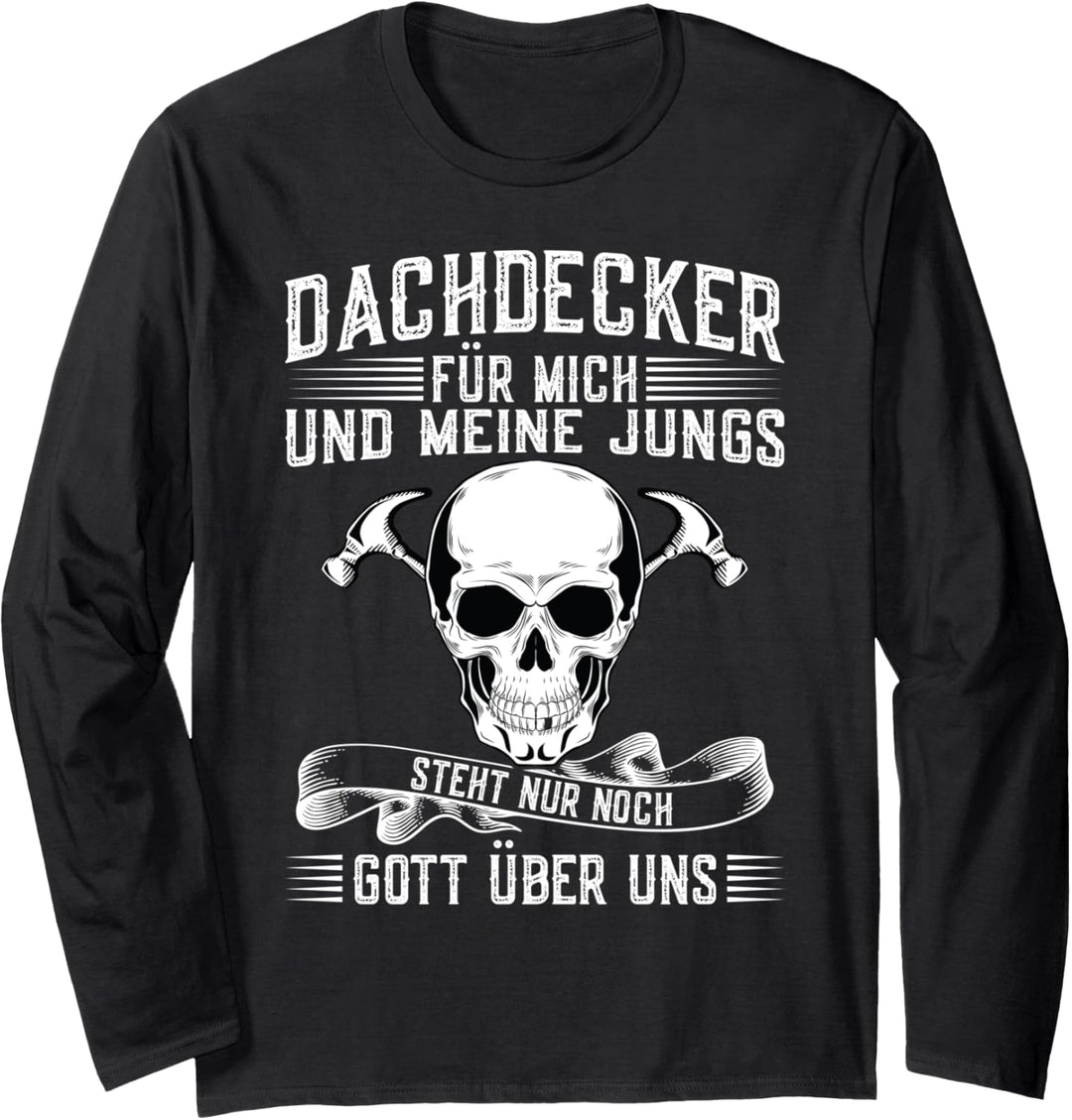 Dachdecker Nur noch Gott über uns Dachdecker Langarmshirt