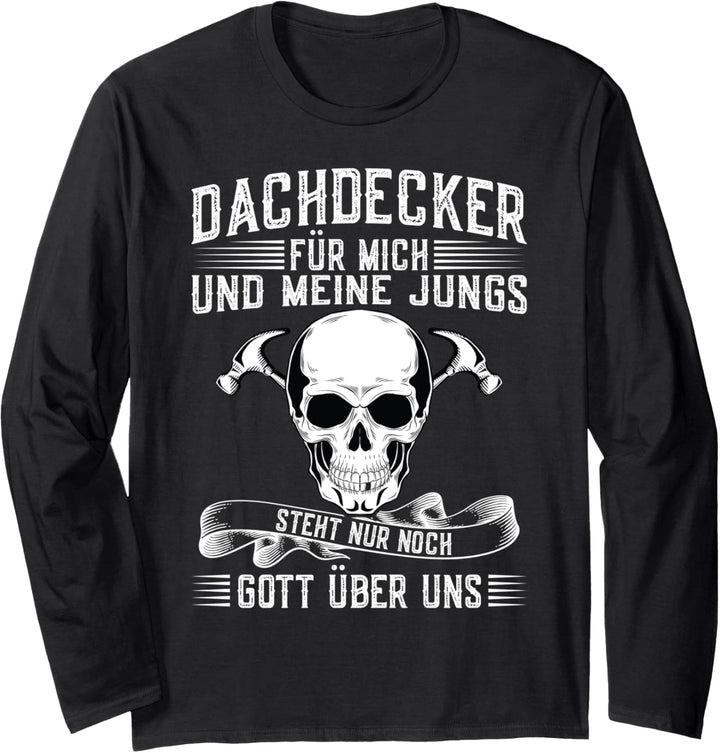 Dachdecker Nur noch Gott über uns Dachdecker Langarmshirt