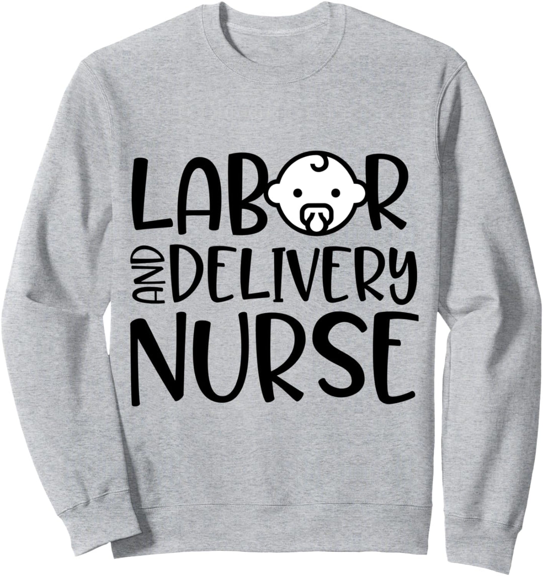 Labor And Delivery Nurse Funny Baby RN LPN Sweatshirt