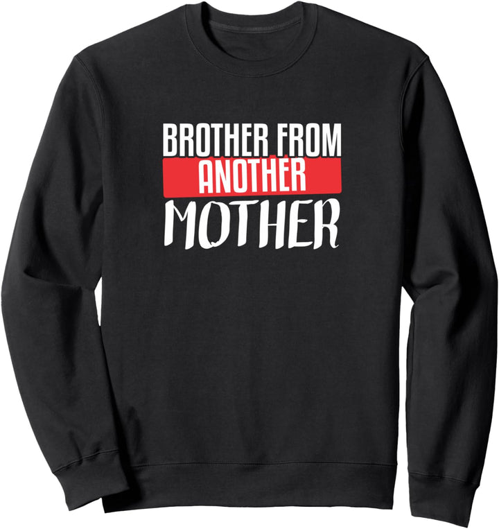 Brother From Another Mother Sweatshirt