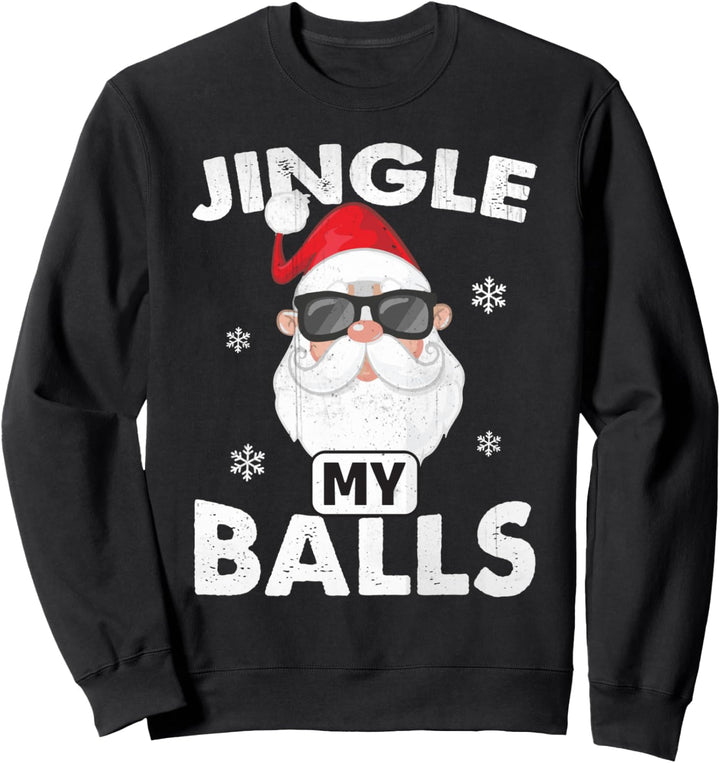 Funny Adult Christmas Xmas Santa - Jingle My Balls Sweatshirt
