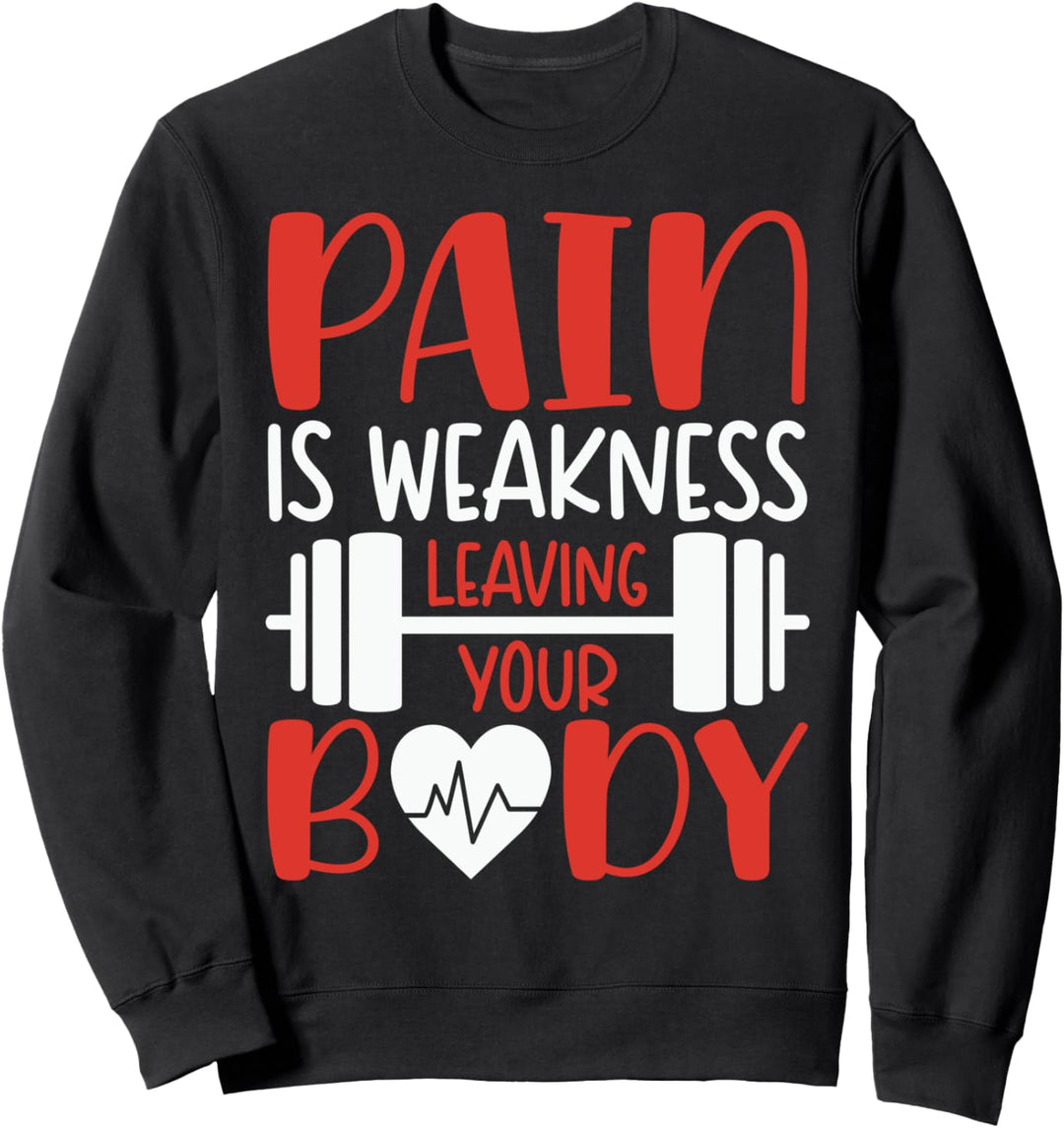 Schmerz ist Schwäche, die deinen Körper verlässt Sweatshirt