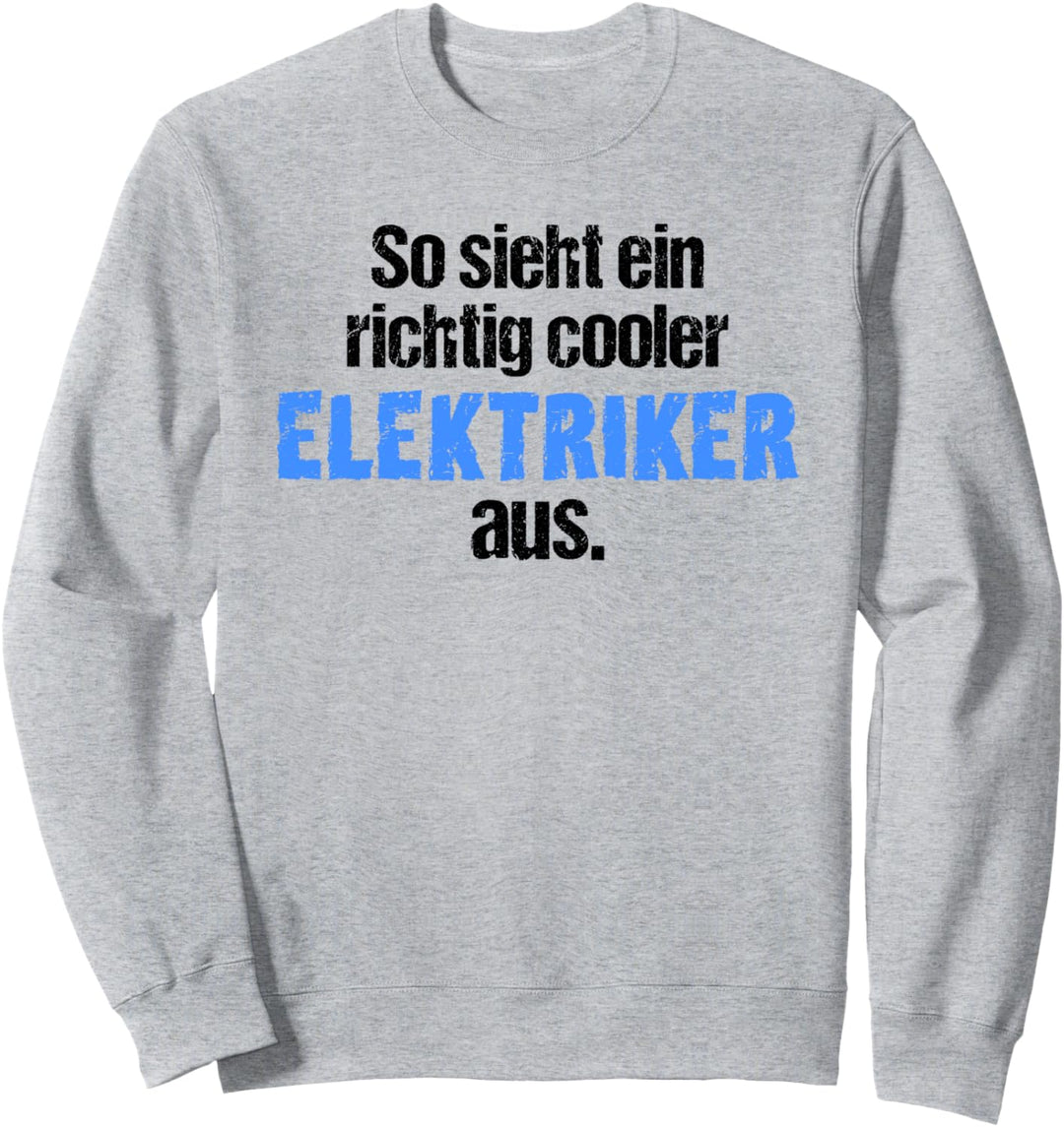 So Sieht EIN richtig Cooler Elektriker aus - Elektriker Sweatshirt
