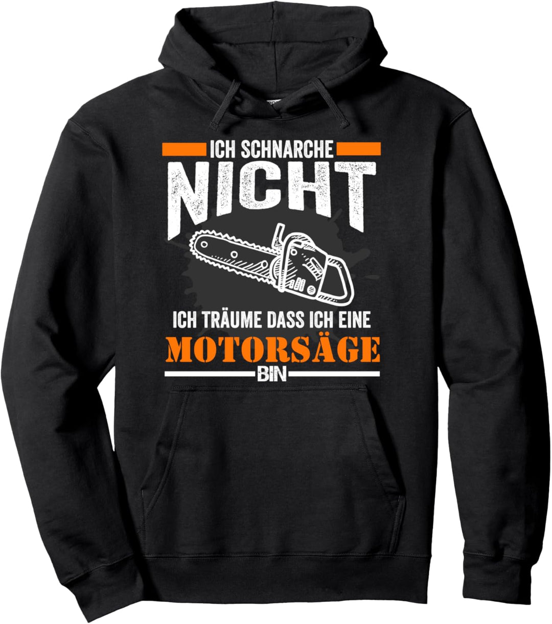Kettensäge Ich schnarche nicht träume ich bin eine Motorsäge Pullover Hoodie