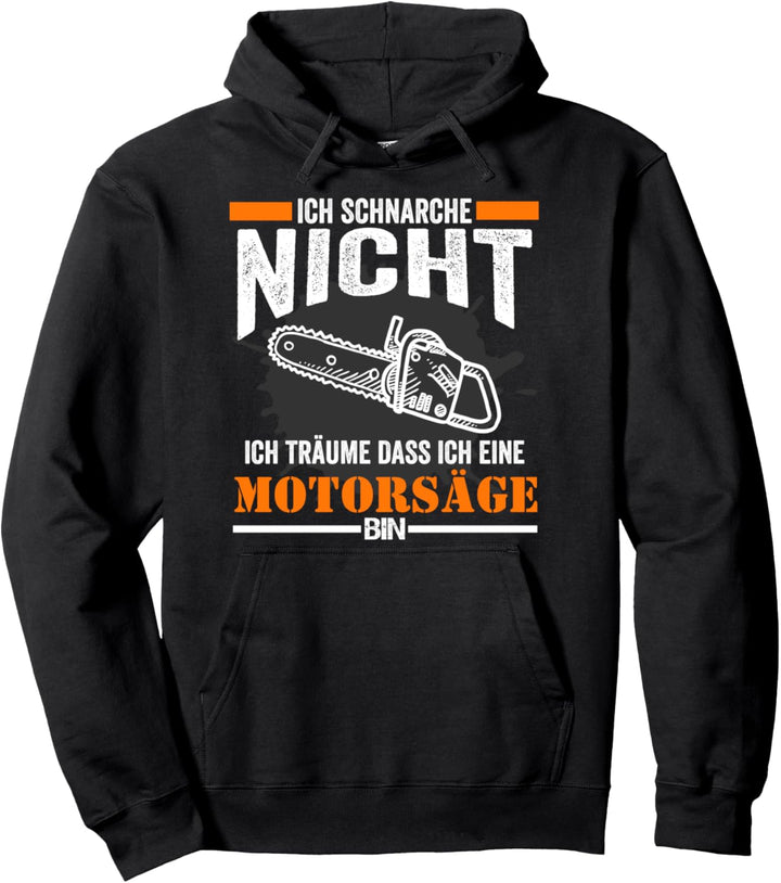 Kettensäge Ich schnarche nicht träume ich bin eine Motorsäge Pullover Hoodie