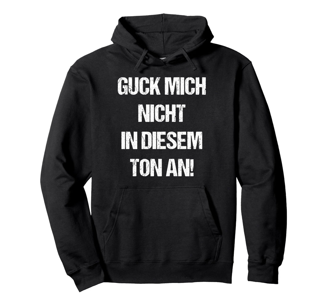 Guck Mich Nicht In Diesem Ton An Schauen Ansehen Deko Fun Pullover Hoodie