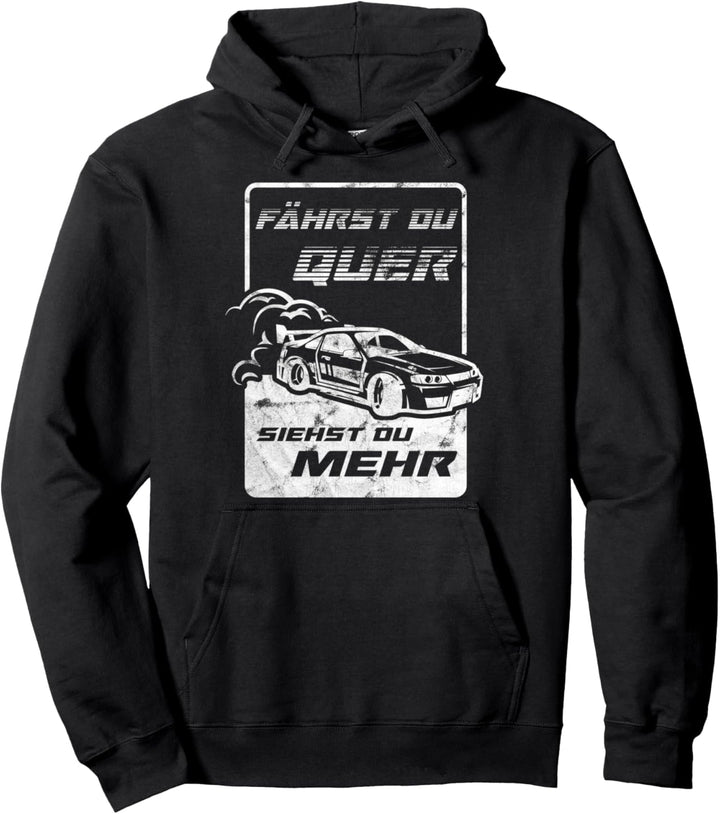Fährst du Quer siehst du mehr Drifting Auto Motor Tuning Pullover Hoodie