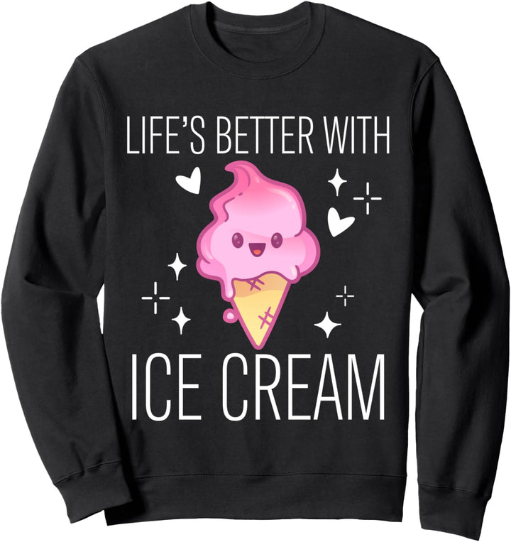 Life Is Better With Ice Cream Dessert Süssigkeiten Softeis Sweatshirt