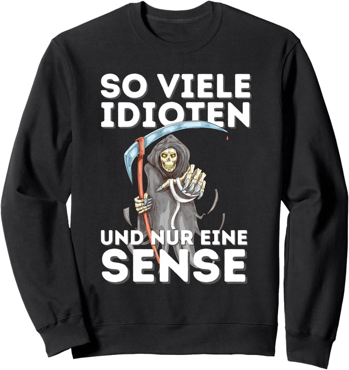 So Viele Idioten Und Nur Eine Sense - Spruch Statement Sweatshirt