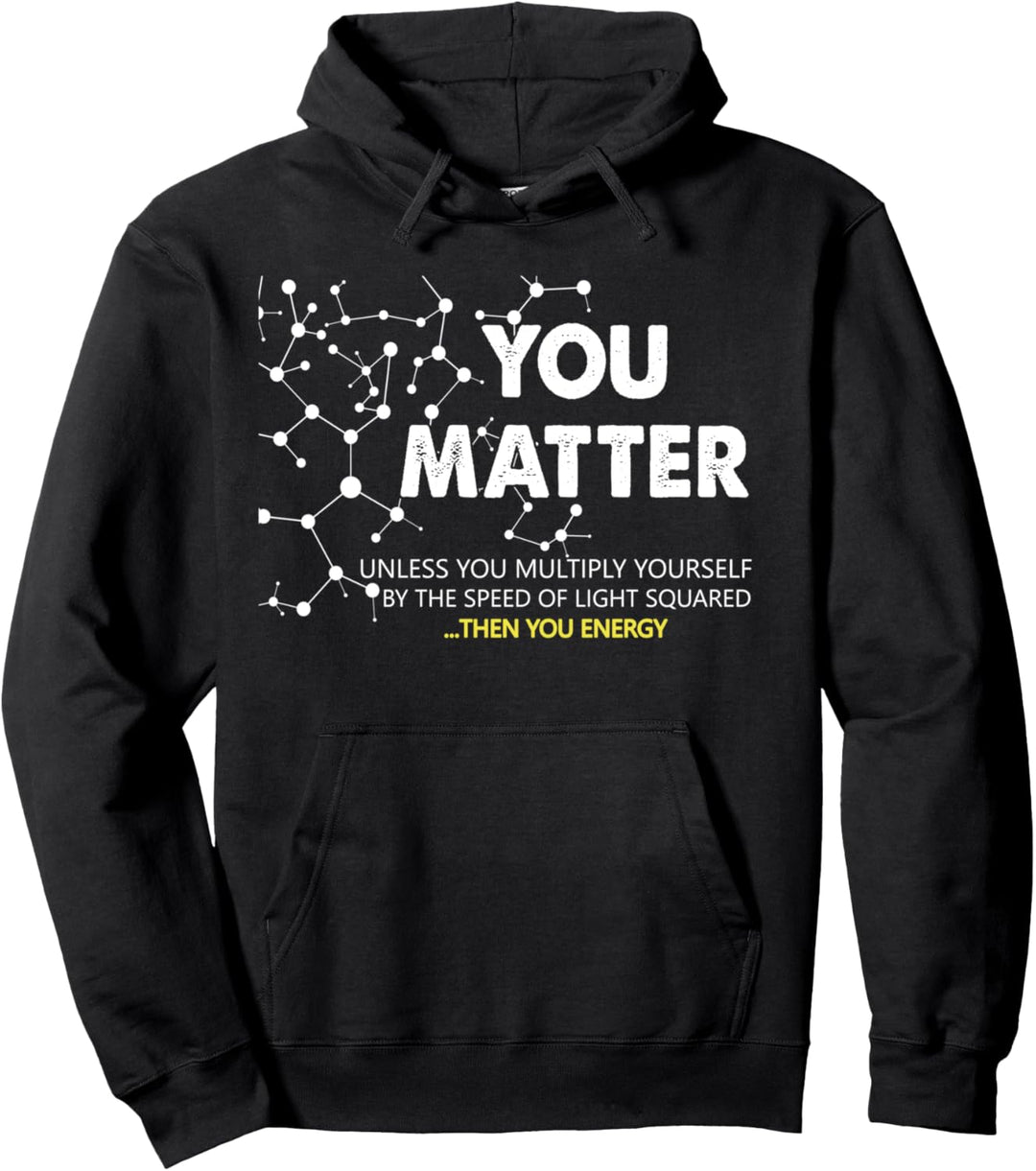 YOU MATTER | THEN YOU ENERGY | Science + Biology + Physics Pullover Hoodie