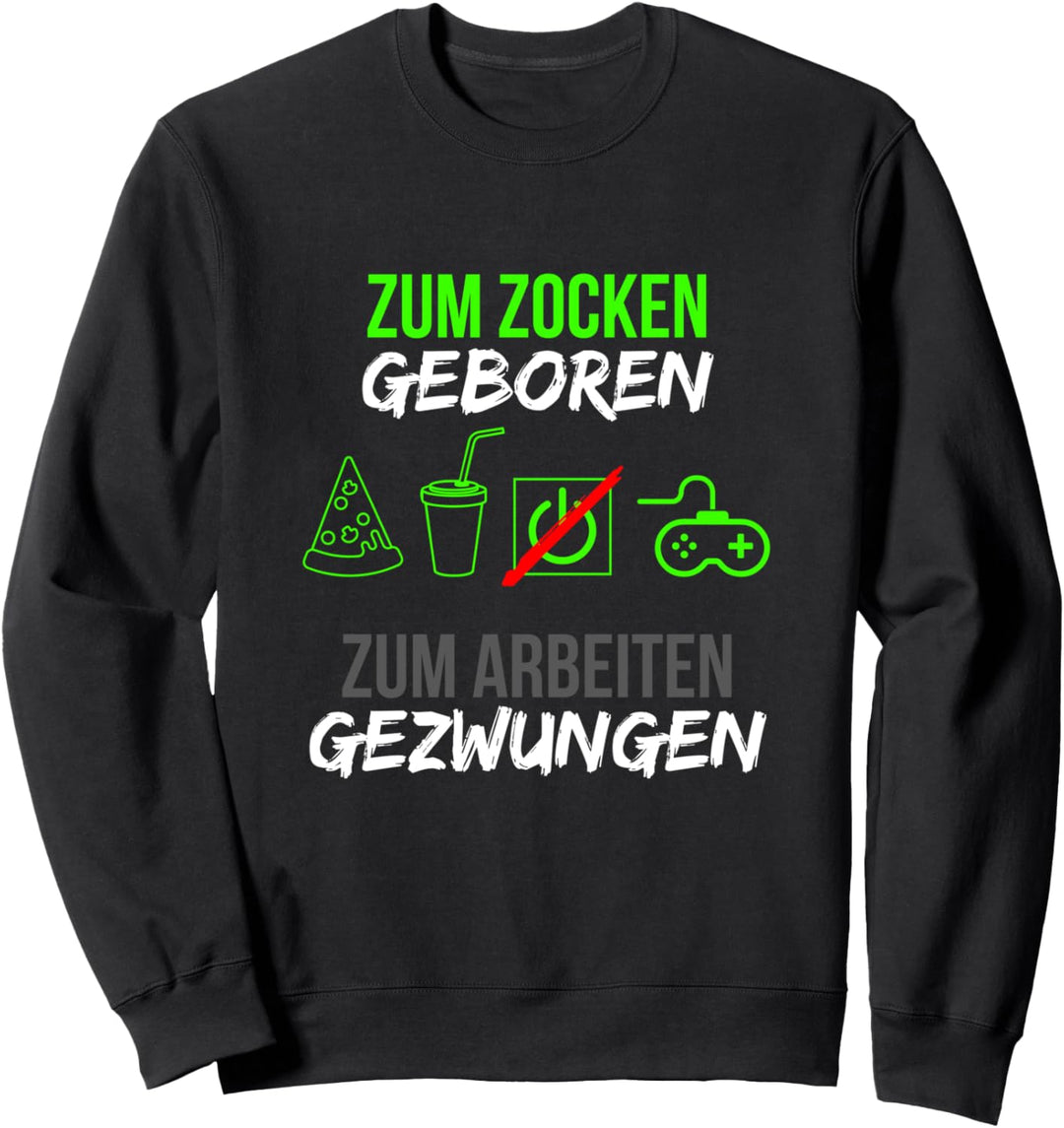 Zum Zocken Geboren Zum Arbeiten Gezwungen Lustiges Gamer Sweatshirt