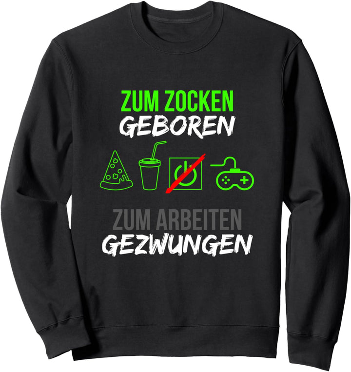 Zum Zocken Geboren Zum Arbeiten Gezwungen Lustiges Gamer Sweatshirt