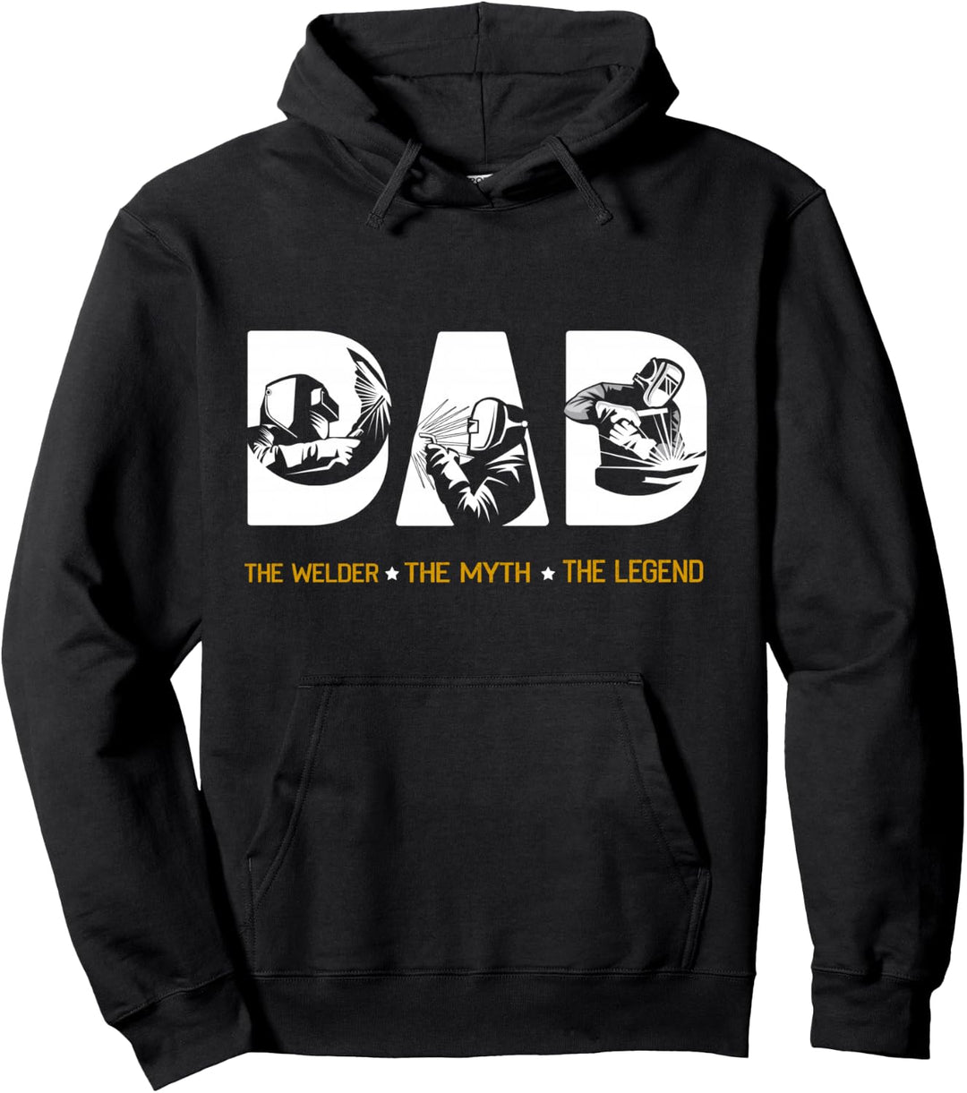 Dad The Welder the Myth The Legend Pullover Hoodie